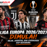 Liga Europa 2026/2027 Dimulai! Milan, Juventus, dan Leverkusen Siap Bertarung